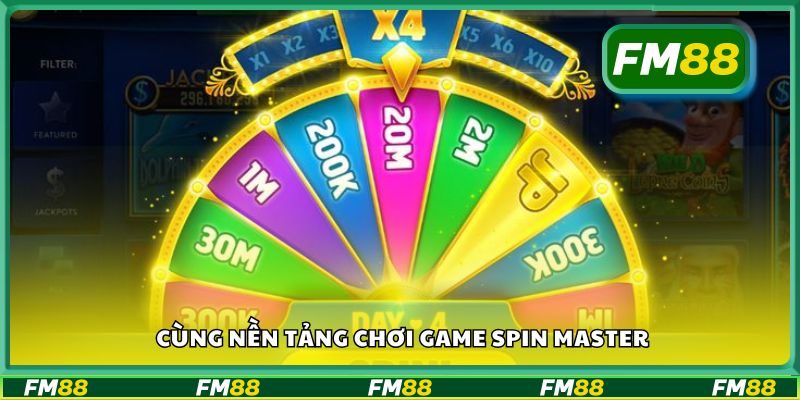 Cùng nền tảng chơi game Spin Master
