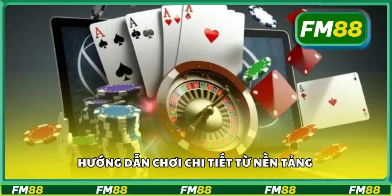 Hướng dẫn chơi chi tiết từ nền tảng