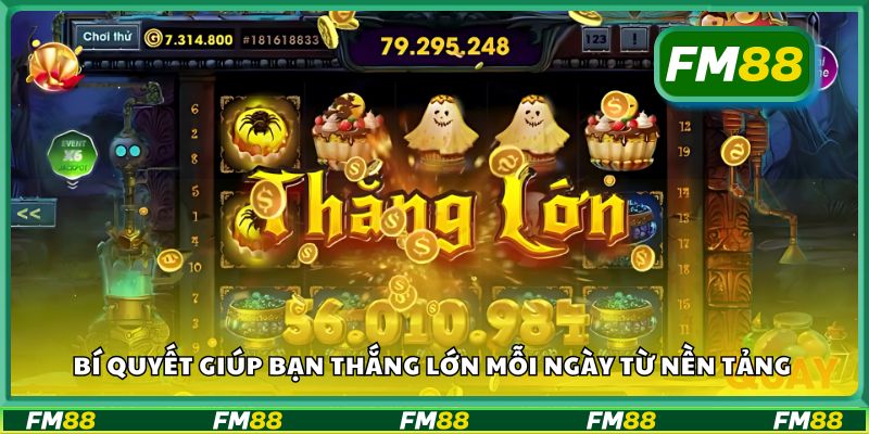 Bí quyết giúp bạn thắng lớn mỗi ngày từ nền tảng