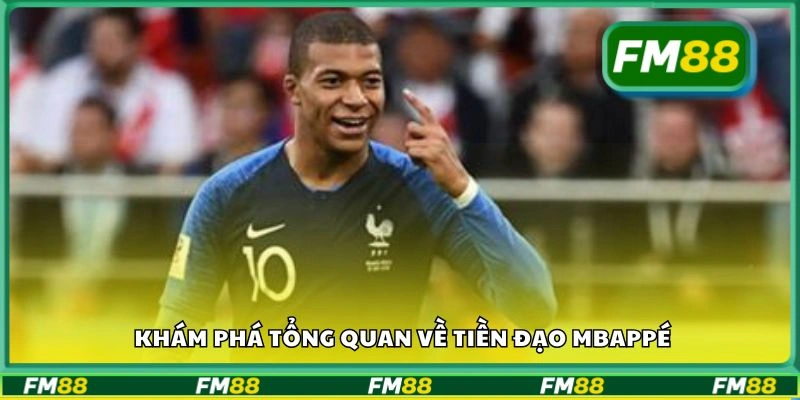 Khám phá tổng quan về tiền đạo Mbappé
