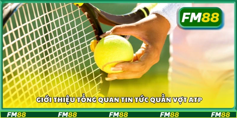 Giới thiệu tổng quan tin tức quần vợt ATP