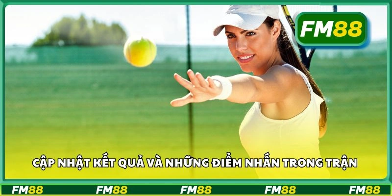 Cập nhật kết quả và những điểm nhấn trong trận