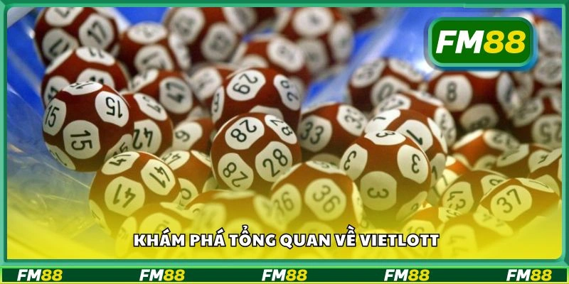 Khám phá tổng quan về Vietlott