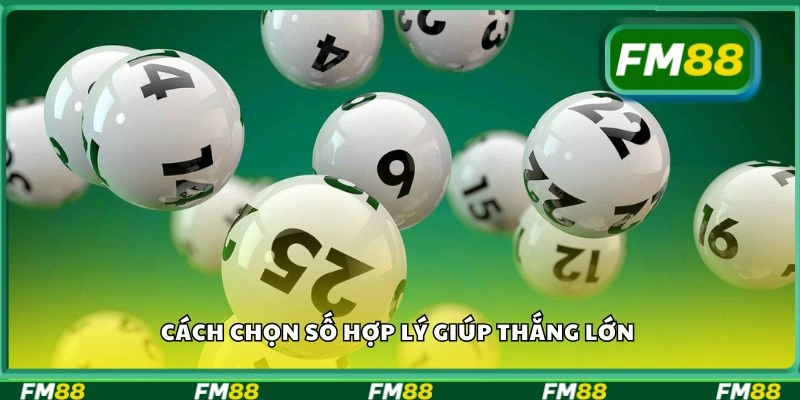 Cách chọn số hợp lý giúp thắng lớn