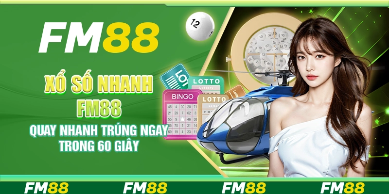 Xổ số nhanh FM88 – Quay nhanh trúng ngay trong 60 giây