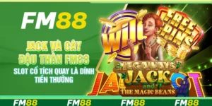 Jack và Cây Đậu Thần FM88 – Slot cổ tích quay là dính tiền thưởng