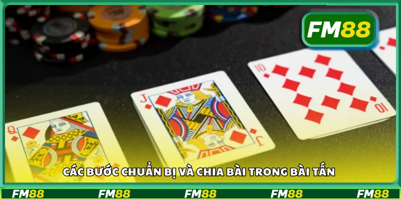 Các bước chuẩn bị và chia bài trong Bài tấn