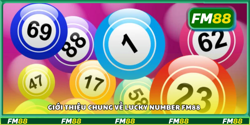 Lucky Number FM88 là gì? Tìm hiểu trò chơi số may mắn