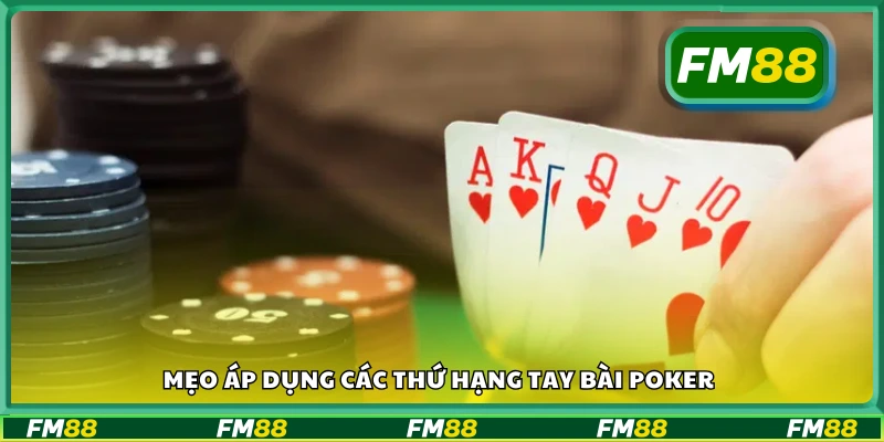 Bí kíp áp dụng các thứ hạng tay bài poker