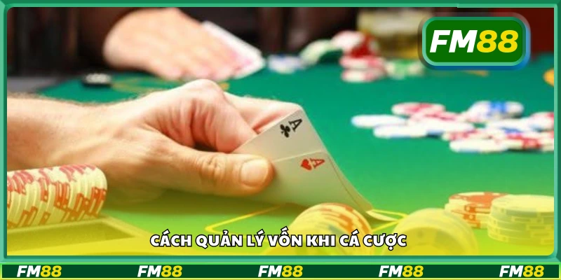 Hướng dẫn cách quản lý vốn khi cá cược