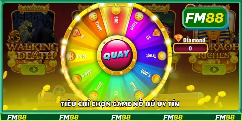 Các tiêu chí chọn game nổ hũ uy tín