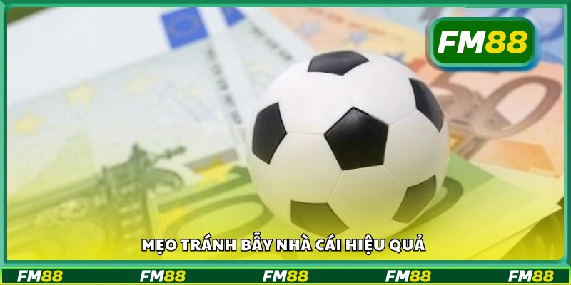 Mẹo tránh bẫy nhà cái phổ biến