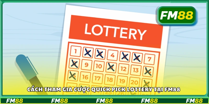 Cách tham gia cược Quick Pick Lottery tại FM88