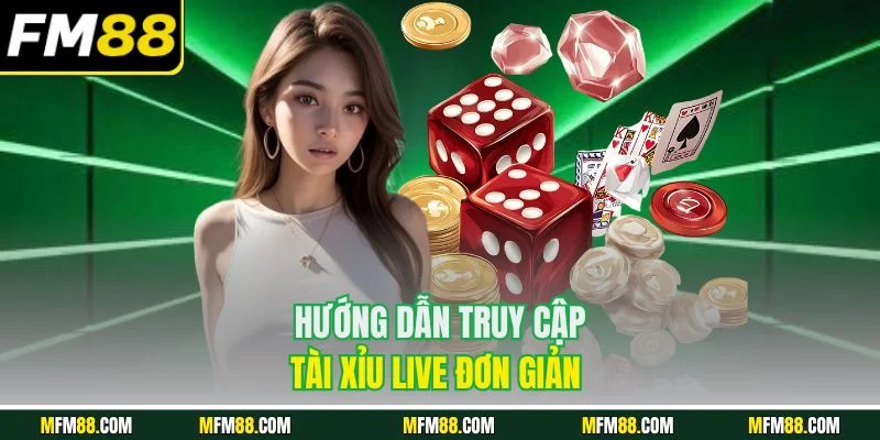 Hướng dẫn truy cập tài xỉu live đơn giản